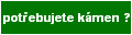pot�ebujete koupit k�men ?
